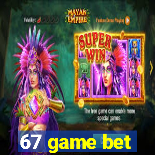 67 game bet